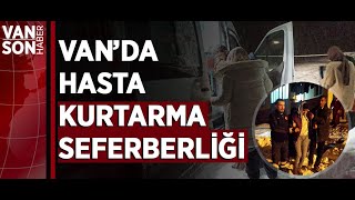 VAN’DA HASTA KURTARMA SEFERBERLİĞİ