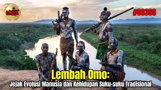 Lembah Omo: Jejak Evolusi Manusia dan Kehidupan Suku-suku Tradisional