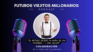 Ep. 5 El retiro desde la mira de un hombre vs una mujer con, En la Torre con tus Finanzas