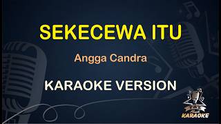 ANGGA CANDRA - SEKECEWA ITU | Taz Musik Karaoke