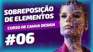 Sobreposição de Elementos e Camadas no Canva Design #06