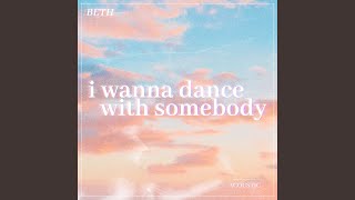 I Wanna Dance with Somebody (Who Loves Me)