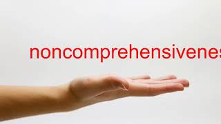 How to Pronounce noncomprehensiveness - American English