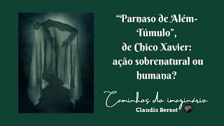 "Parnaso de Além-Túmulo", de Chico Xavier: ação sobrenatural ou humana?