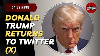 Donald Trump Returns To Twitter (X)