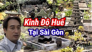 Chiêm Ngưỡng cả Kinh Thành Huế và Các Lăng Tẩm Của Vua Chúa Xưa ngay tại Sài Gòn