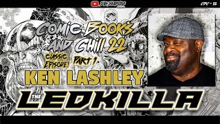 Ken Lashley The "Ledkilla" part 1| Comic Books and Chill Classics!