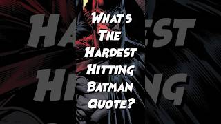 What’s the Hardest Hitting Batman Quote? #batman #comics #dc