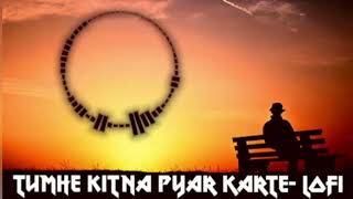 🎧Tumhe Kitna Pyar Karte Lofi song 🎧