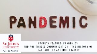 Faculty Feature Pandemics & Politicized Communication - The History of Fear, Anxiety & Uncertainty