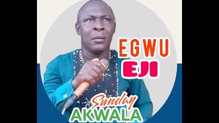 Sunday Odili “Akwala” - Egwu Eji