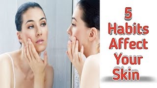 5 Lifestyle Habits Which Affect Your Skin!