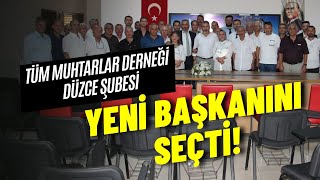 Tüm Muhtarlar Derneği Düzce Şubesi'nde yeni başkan belli oldu!