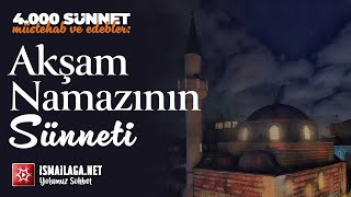 4000 Sünnet Müstehab ve Edebler: Akşam Namazının Sünneti @ismailaganet