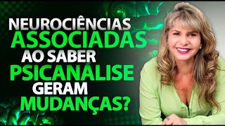 NEUROCIÊNCIAS associadas ao saber PSICANÁLISE gera  MUDANÇA de VIDA EMOCIONAL e RACIONAL?!