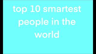 top 10 smartest people in the world