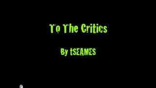 tSEAMES- To The Critics (Lyrics on Screen)