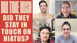 Big Time Rush On If They Stayed In Touch During Their Hiatus