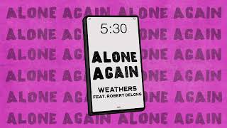 Weathers | Alone Again Featuring Robert DeLong