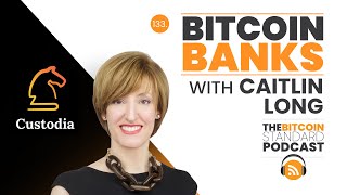 133. Bitcoin Banks w/ Caitlin Long