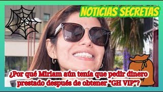 NOTICIAS SECRETAS ¿Por qué Miriam aún tenía que pedir dinero prestado después de obtener "GH VIP"?