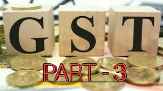 GST PART - 3