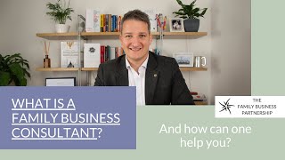 What is a Family Business Consultant? And how can one help you and your family business?