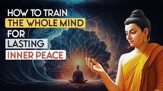 Buddhism and Mind: How to Train the Whole Mind for Lasting Inner Peace