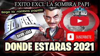 SONIDO LA SOMBRA**DAVID LARA**DONDE ESTARAS CON QUIEN ESTARAS**TEMA EXLCUSIVO LA SOMBRA PAPIIIII