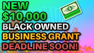 HURRY $10,000 Business Grants for Black Owned Businesses! Only Open 1 Week!