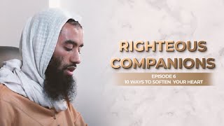 Ep 6: Righteous Companions | How To Soften Your Heart Series | Ustadh Abu Taymiyyah