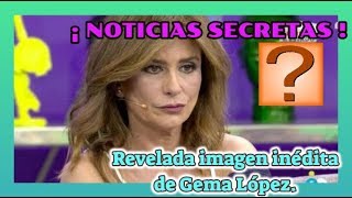 ¡ NOTICIAS SECRETAS !Revelada imagen inédita de Gema López.