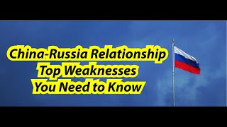 The Vulnerabilities in the China-Russia Partnership: An Insider's Look