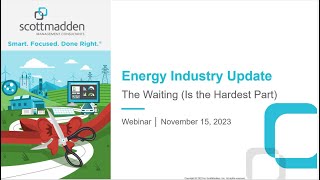 ScottMadden Energy Industry Update - "The Waiting (Is the Hardest Part" Webcast