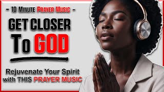 10-Minute Timer Relaxing Music - Rejuvenate Your Spirit with THIS Uplifting Prayer Music!