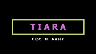 TIARA Cipt. M. Nasir (dipopulerkan oleh KRIS) versi Karaoke