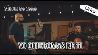 Yo Quiero Más de Ti - Jaime Murrell - Gabriel De Jesús (Lirics).