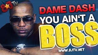 DAME DASH - You Ain't A Boss (8JTV)