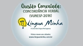 QUESTÃO COMENTADA - CONCORDÂNCIA VERBAL - VUNESP 2016