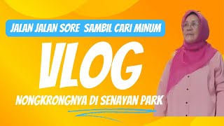 JALAN JALAN SORE SAMBIL CARI MINUMAN SEGAR, ASYIIIIIIK JUGA KALAU NONGKRONGNYA DI SENAYAN PARK