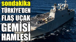 #sondakika TÜRKİYE'DEN FLAŞ DÜNYA'YI AYAKLANDIRAN UÇAK GEMİSİ HAMLESİ..!!