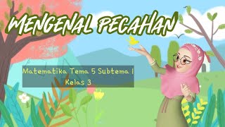 Materi Matematika Kelas 3 Tema 5 Sub Tema 1 "PECAHAN"