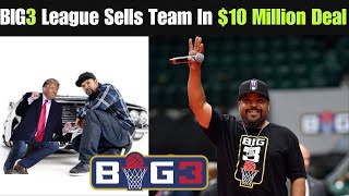 👏🏽 Ice Cube's BIG 3 League Sells First Team for $10 Million | HYPED FOR THIS SEASON!