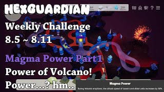 Hexguardian - Weekly Challenge 8.5 ~ 8.11 Magma Power Part1 Power of Volcano! Power..? hm..