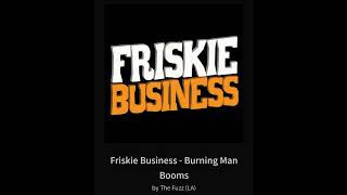 Friskie Business - Burning Man Booms By The Fuzz (LA)