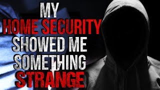 "My Home Security showed me Something Strange" Creepypasta