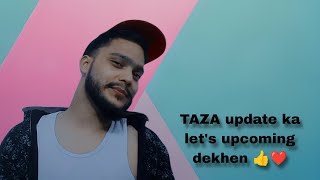 TAZA update ka let's upcoming dekhen 👍❤️