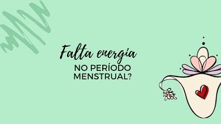 Falta energia no período menstrual?