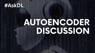 #AskDL A discussion on autoencoder | Overview | Ask your questions