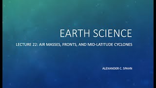 Earth Science: Lecture 22 - Air Masses, Fronts, and Midlatitude Cyclones